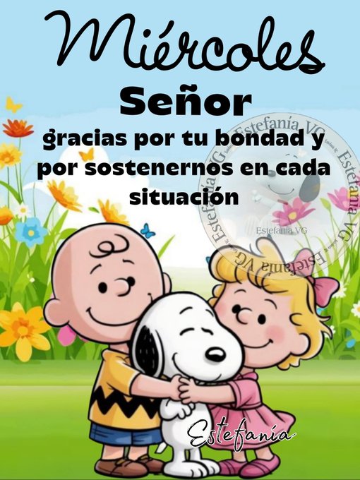 Charlie Brown, Snoopy, and Lucy from the Peanuts comic strip standing together in a grassy field with flowers. Charlie Brown wears a yellow shirt with a black zigzag, Lucy has a pink dress and bow, and Snoopy stands between them. Text above reads "Miércoles Señor" in cursive, and below reads "gracias por tu bondad y por sostenernos en cada situación" in black font. A watermark with "Estefanía" is visible.
