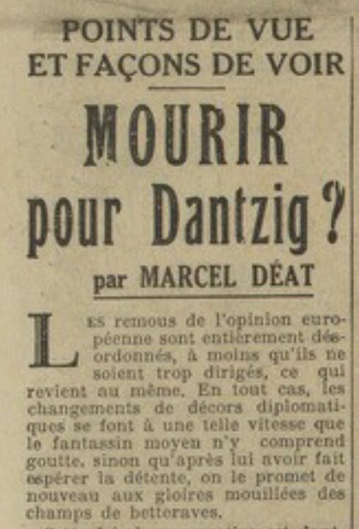 "Mourir pour Dantzig?" (Should we die for Danzig?) was a famous French political slogan from the period before World War II, which expressed support for the policy of appeasement and opposed France's entry into the war on the side of Poland against Nazi Germany. The slogan was