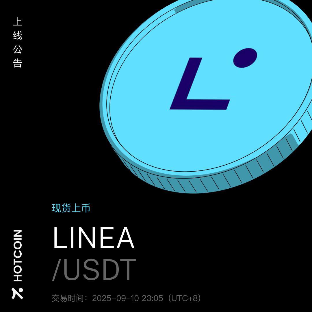 📢 Hotcoin 即将上线LINEA/USDT • 充值：已开放• 交易时间：2025年9月10日23:05（UTC+8） • 提币时间 ：2025年9月11日23:05（UTC+8） 项目简介： Linea（LINEA）是一个基于zkEVM 的二层