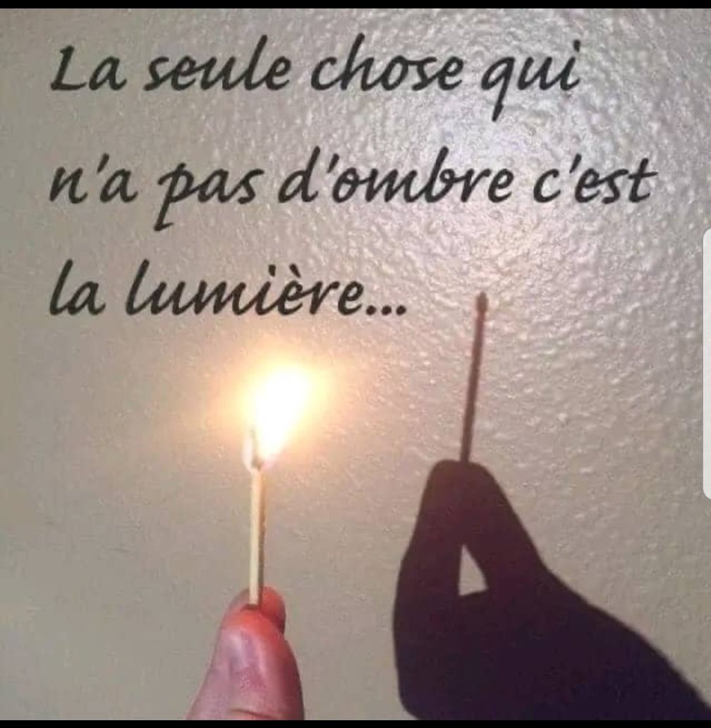 "La seule chose qui n'a pas d'ombre c'est la lumière..."
