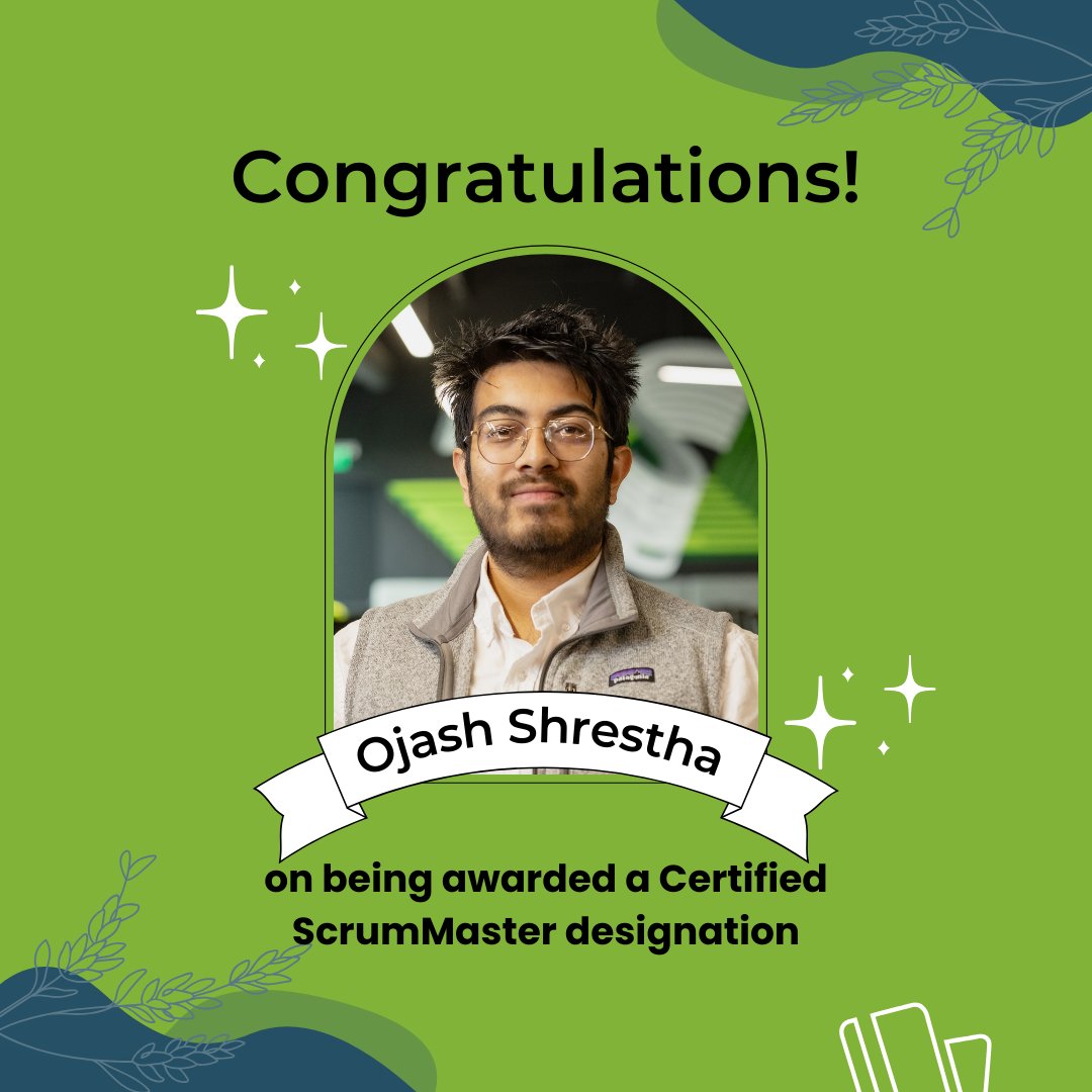 Big congratulations to our Software Developer, Ojash Shrestha on earning his Certified ScrumMaster designation! We’re proud to celebrate this milestone with you, Ojash — way to go!