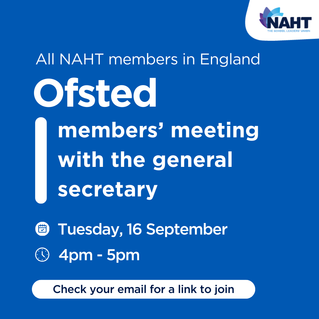 🔔 Check your emails for a link to Tuesday's meeting with NAHT general secretary, Paul Whiteman.

All members in England are invited to hear NAHT's plans following yesterday's Ofsted announcement, have their voices heard and their questions answered.