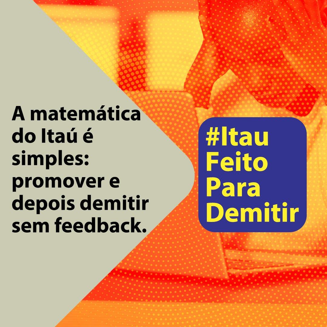Promover e depois demitir sem feedback, essa é a lógica do Itaú. #ItauFeitoParaDemitir