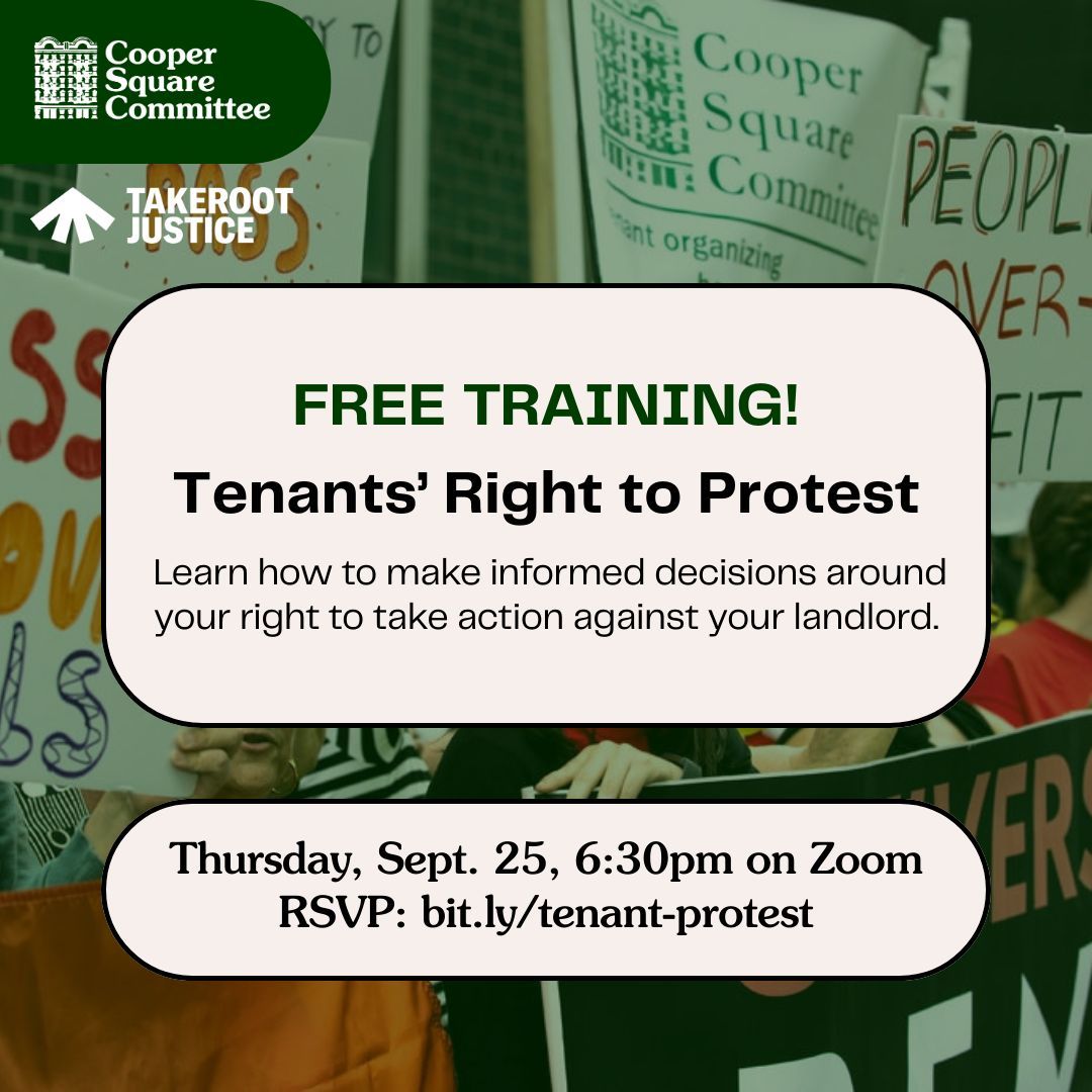 Training: Tenants’ Right to Protest  
Thursday, September 25, 6:30pm on Zoom

Join a free training on tenants’ right to protest, covering city, state, and federal regulations. Learn to make informed decisions while building tenant power! Register at bit.ly/tenant-protest