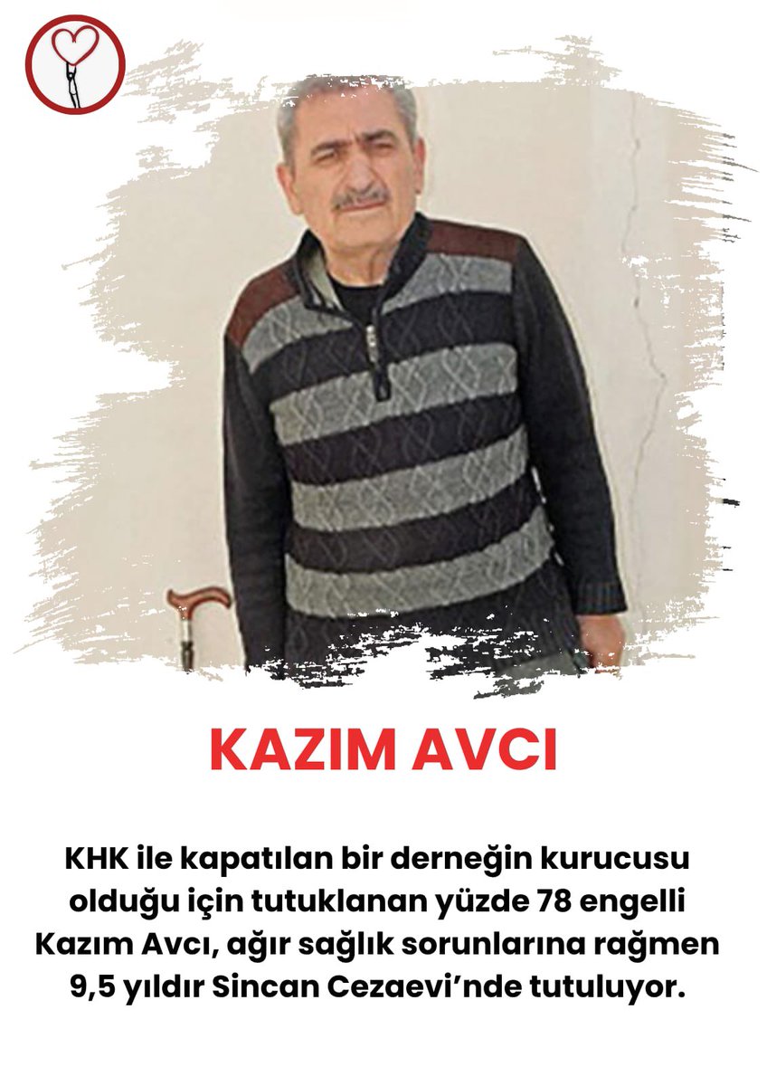 %78 engelli Kazım Avcı, KHK ile kapatılan bir derneğin kurucusu olduğu için tutuklu. 9,5 yıldır Sincan Cezaevi’nde ağır sağlık sorunlarıyla yaşam savaşı veriyor. Adaletin görevi cezalandırmak değil, korumaktır. Bir an önce tahliye edilmelidir!

TabuttaTahliyeye Hayır