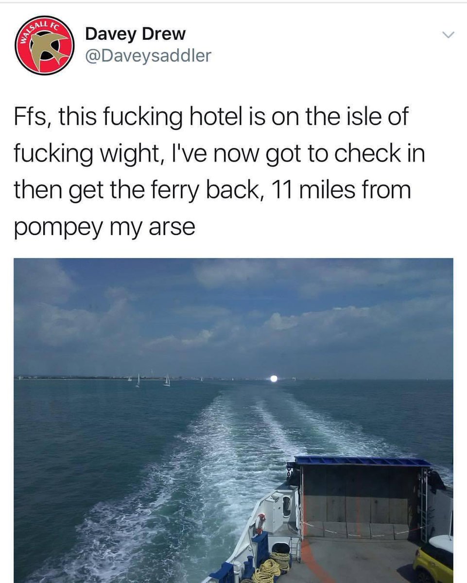 The time this Walsall fan thought he got a bargain when he booked his hotel in Portsmouth, 11 miles away. He didn't realise it was on the Isle of White… 

🤣🤣