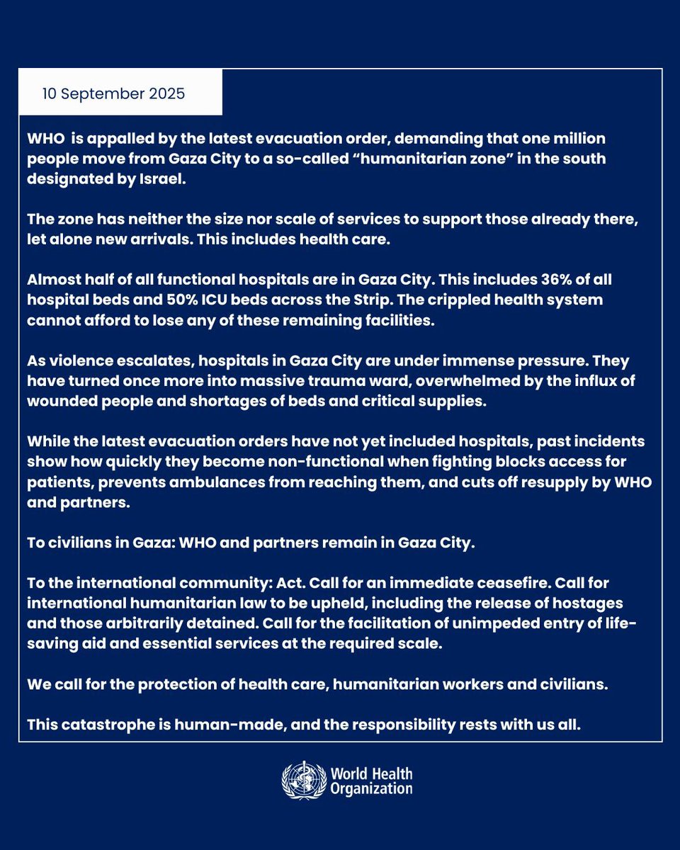 .<a href="/WHO/">World Health Organization (WHO)</a> is appalled by the latest evacuation order, demanding that one million people move from Gaza City to a so-called “humanitarian zone” in the south designated by Israel. 

To civilians in Gaza: WHO and partners remain in Gaza City.

To the international community: Act.

This