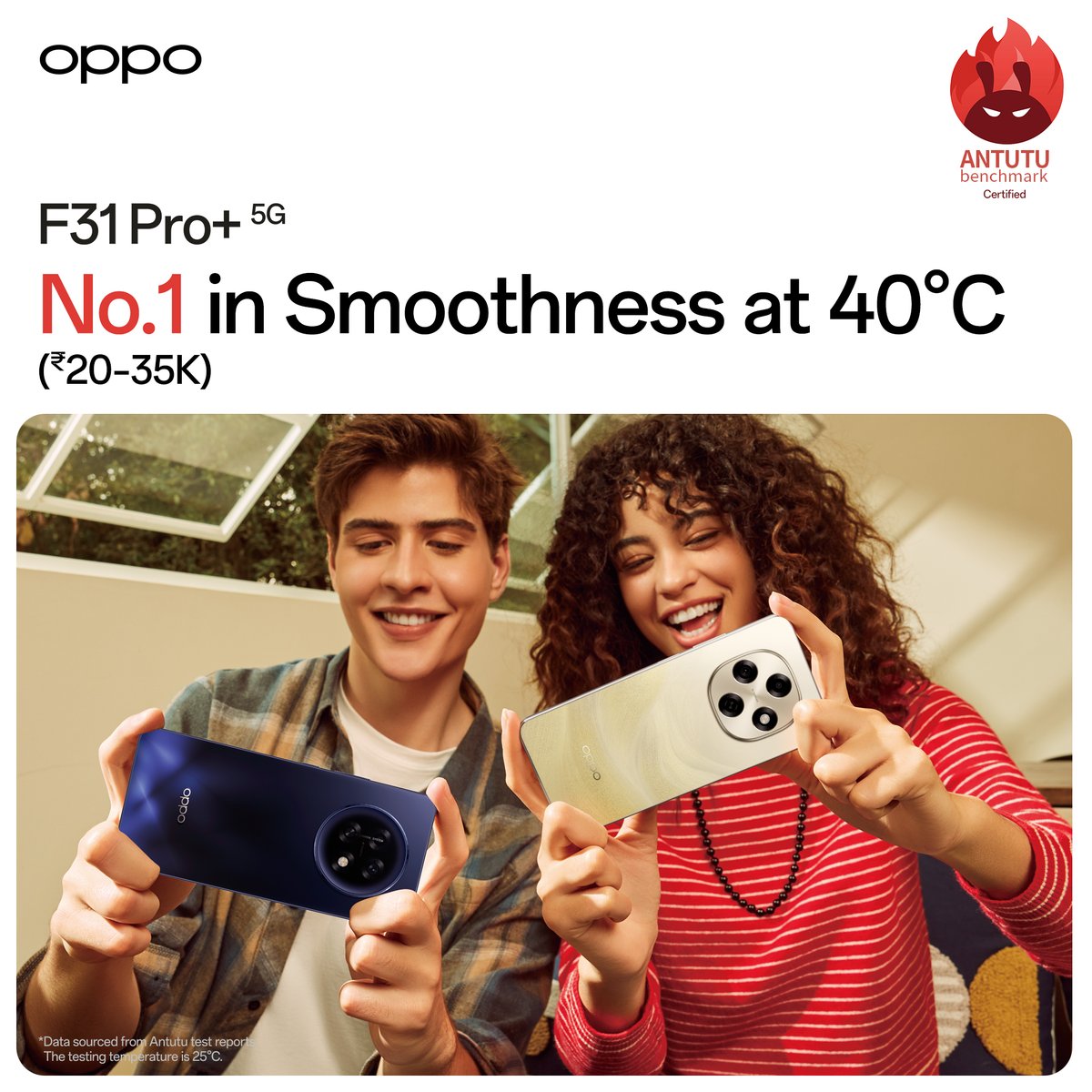 OPPOIndia's tweet photo. The new OPPO F31 Pro+ 5G has been certified No.1 in Smoothness (₹20–35K) by AnTuTu Benchmark, showcasing its power by delivering the same top performance even at 40°C. Always tested, always trusted, always #SmoothAndPowerful
#OPPOF31Series5G
For details, Search “OPPO F31 Series” https://t.co/woxeKyE3Hn