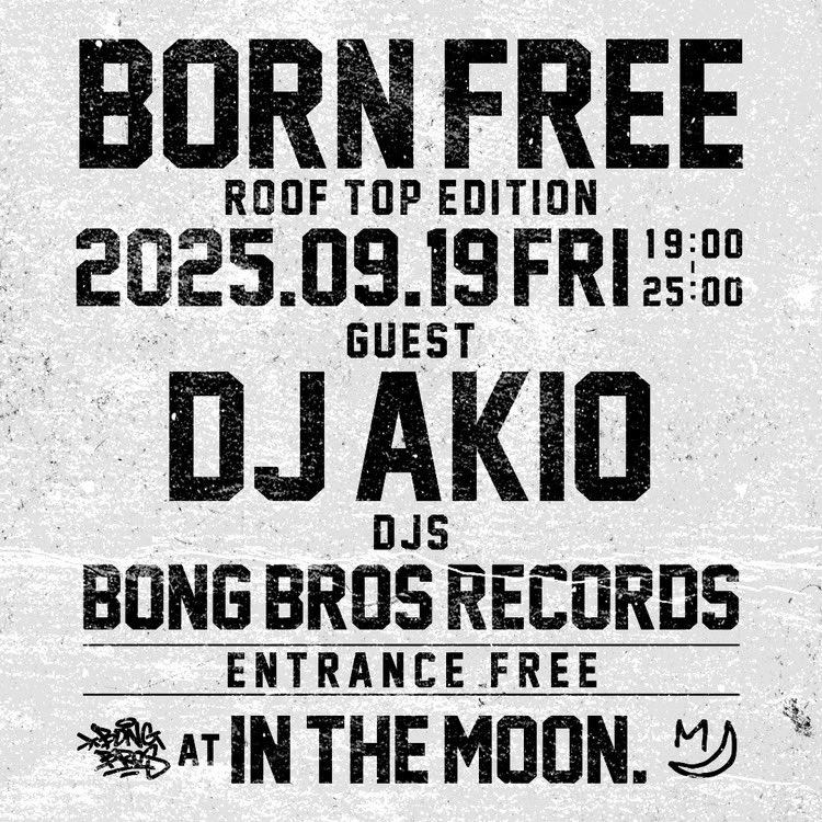 2025.9.19(fri)
"BORN FREE ROOF TOP EDITION"
at in the Moon. 

19:00-25:00
ENTRANCE FREE

GUEST
DJ AKIO

DJs
BONG BROS RECORDS
