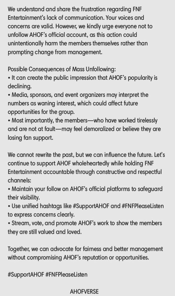 AHOFVERSE_'s tweet image. Let’s protect AHOF while asking FNF for change.

Unfollowing the official account could harm the members’ visibility and opportunities—even though they’re not at fault. 

Stay followed, keep streaming, and voice concerns respectfully. 

#AHOF #아홉
#SupportAHOF #FNFPleaseListen