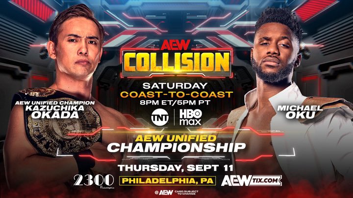 Tony Khan (@tonykhan) on Twitter photo Saturday #AEWCollision
8pm ET/7pm CT/6pm MT/5pm PT
THIS SATURDAY, 9/13!
AEW Unified Title
<a href="/rainmakerXokada/">Kazuchika Okada</a> vs <a href="/TheOJMO/">Michael Oku</a>
Okada will collide vs Oku for the AEW Unified Title THIS SATURDAY!
The Champion will defend the belt in a 3-Way vs 2 Eliminator Winners at #AEWAllOut on 9/20! Saturday #AEWCollision
8pm ET/7pm CT/6pm MT/5pm PT
THIS SATURDAY, 9/13!
AEW Unified Title
<a href="/rainmakerXokada/">Kazuchika Okada</a> vs <a href="/TheOJMO/">Michael Oku</a>
Okada will collide vs Oku for the AEW Unified Title THIS SATURDAY!
The Champion will defend the belt in a 3-Way vs 2 Eliminator Winners at #AEWAllOut on 9/20!