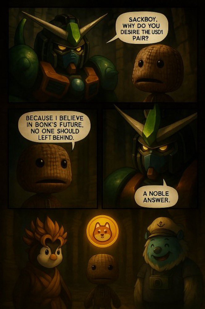 SACKBOY &amp; THE BONK TRINITY: The USD1 pair quest! 

New episode of $SACKBOYS COMIC SAGA dropped. SACKBOY is on a quest to get answers to USD1 pair! 

#BONK is all about WINNING &amp; HELP WINNING!