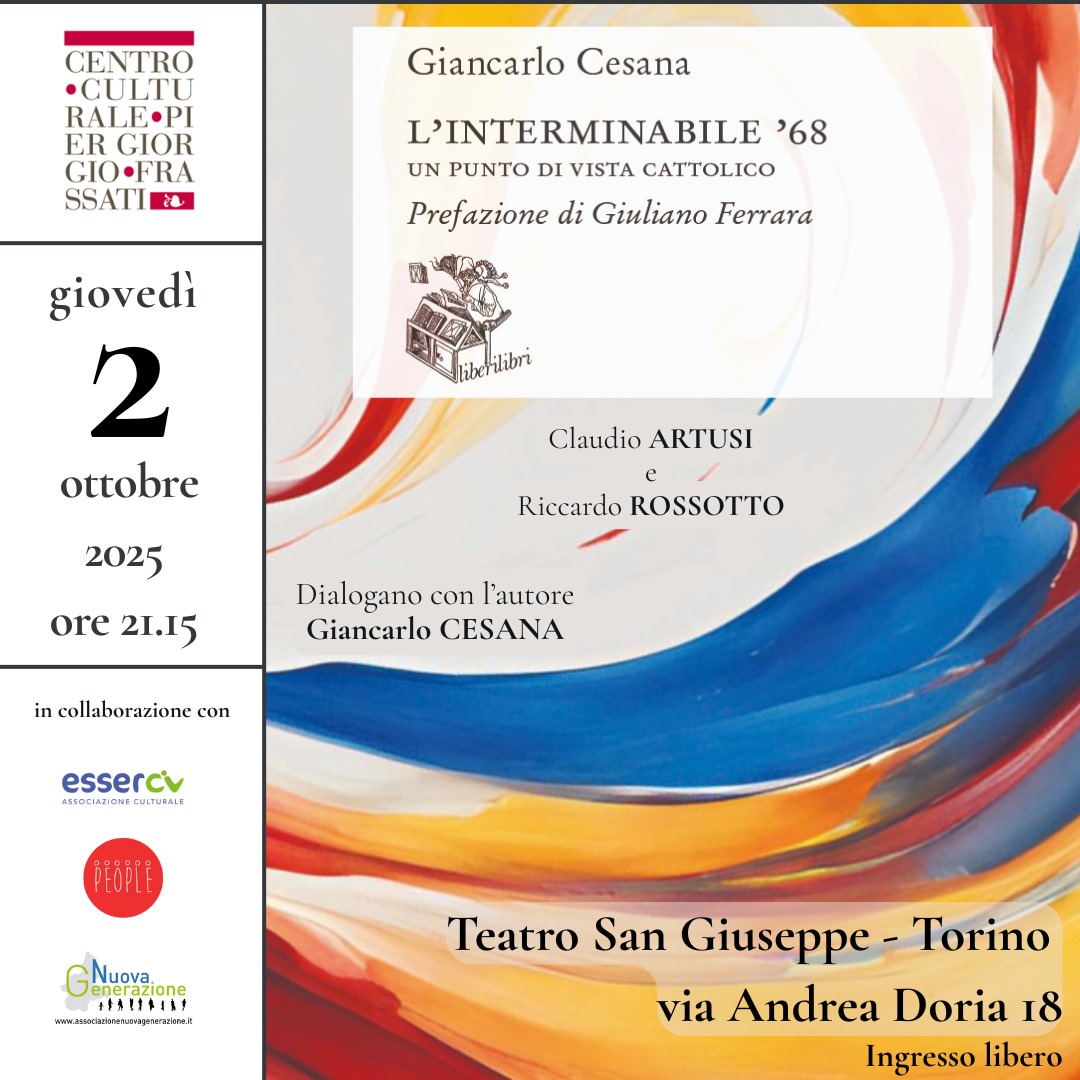 📚 Giovedì 2 ottobre, ore 21.15 — Il Centro Culturale Pier Giorgio Frassati presenta L’Interminabile ’68. Un punto di vista cattolico, il nuovo saggio di Giancarlo Cesana (prefazione di Giuliano Ferrara), presso il Teatro San Giuseppe, Torino via Andrea Doria 18.
