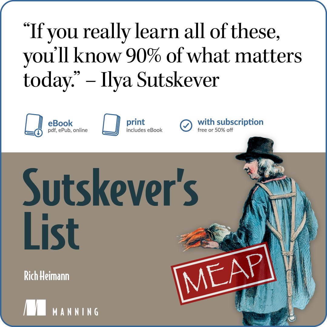 KirkDBorne's tweet image. New book by @rheimann via @ManningBooks — "Sutskever's List" at hubs.la/Q03GqJBX0
Dives into the reading list that Ilya Sutskever compiled, which explains 90% of what is happening in #AI.
What is this list? Look here: github.com/dzyim/ilya-sut…