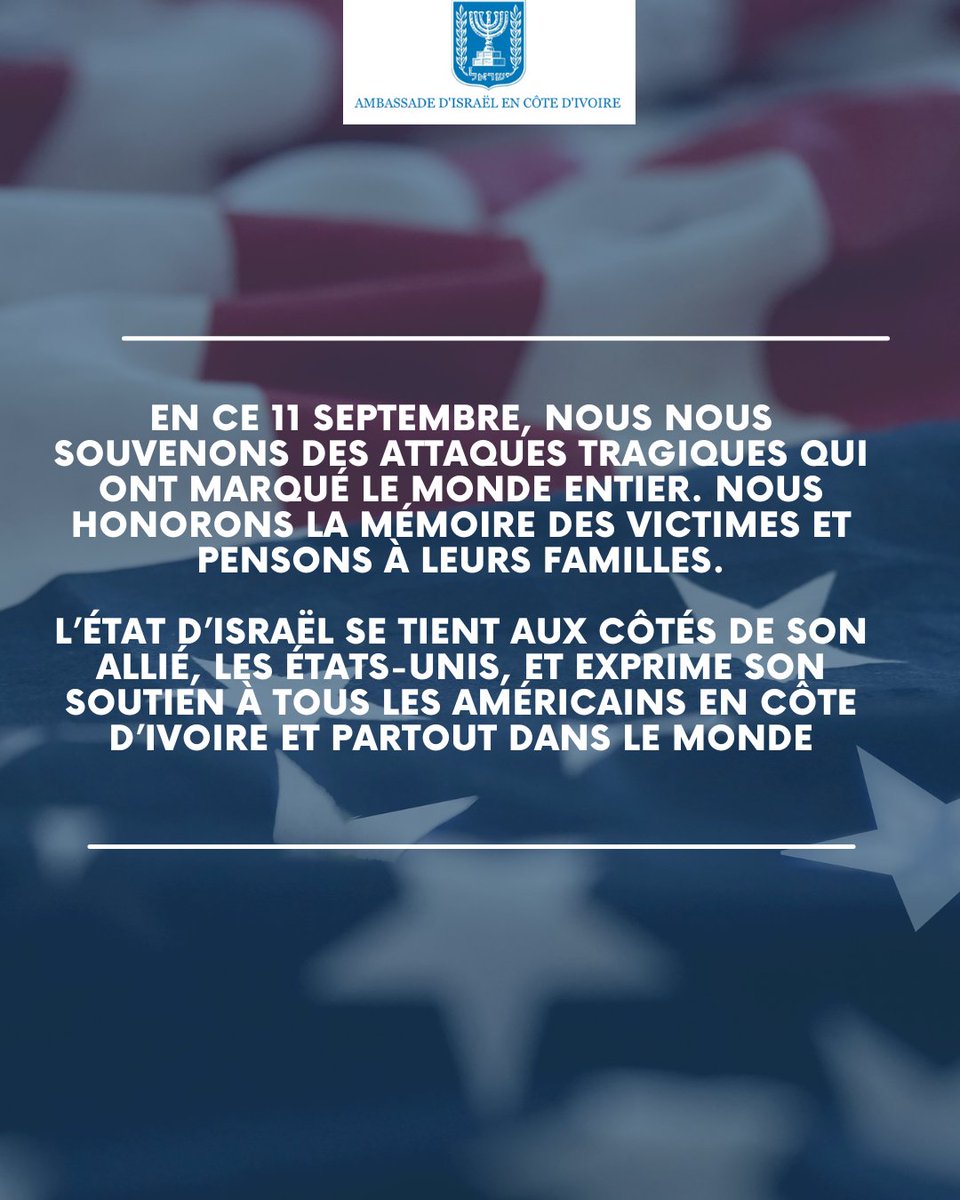 En ce 11 septembre, nous nous souvenons des attaques tragiques qui ont marqué le monde entier. Nous honorons la mémoire des victimes et pensons à leurs familles.

L’État d’Israël se tient aux côtés de son allié, les États-Unis, et exprime son soutien à tous les Américains en Côte