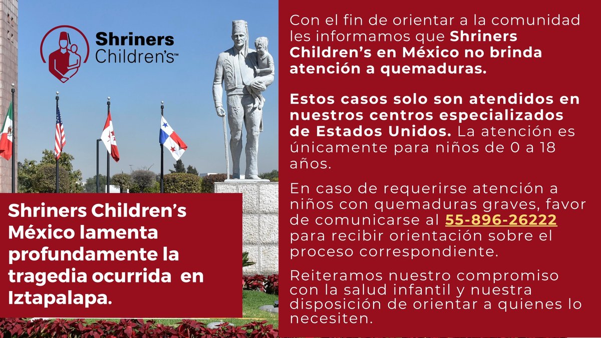ShrinersMEX's tweet image. Con el fin de informar y orientar, les compartimos que en México no brindamos atención a quemaduras. Es en EE.UU., donde brindamos esta atención. En caso de que un menor de edad requiera atención inmediata por quemaduras, pueden llamar al 55-896-26222 para recibir orientación.