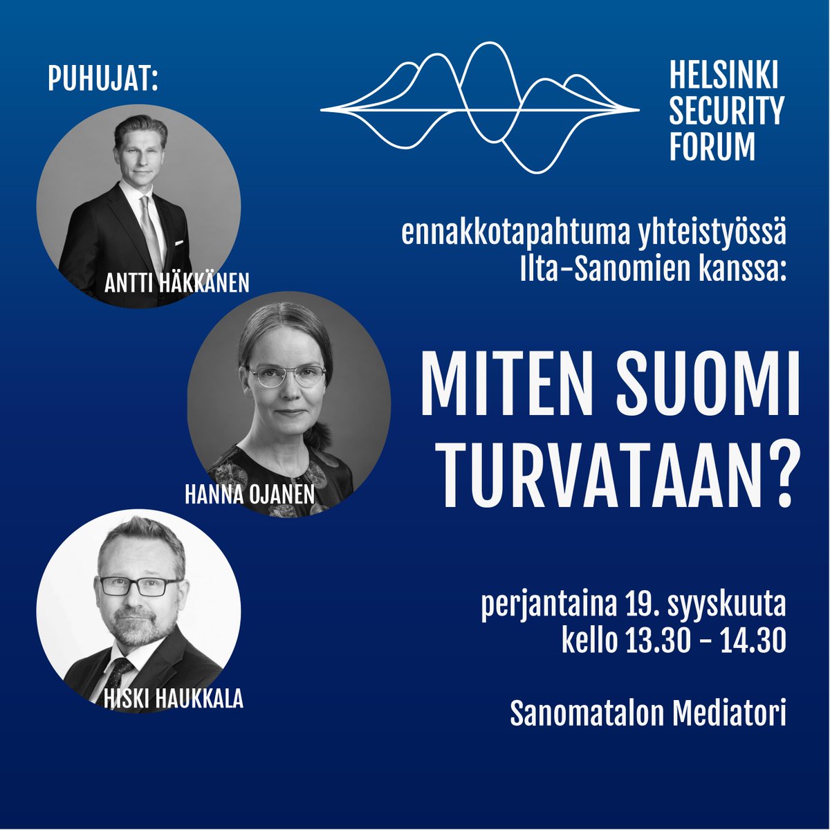 Miten Suomi turvataan?

#HSF2025-tapahtumassa lavalle nousevat ministeri <a href="/anttihakkanen/">Antti Häkkänen</a>, UPI:n <a href="/HiskiHaukkala/">Hiski Haukkala</a> ja Tampereen yliopiston <a href="/HannaOjanen/">Hanna Ojanen</a>. Moderaattorina IS:n <a href="/panukarhunen/">Panu Karhunen</a>.

Seuraa keskustelua:

📅 19.9. klo 13.30–14.30
📍 Sanomatalon Mediatori
tai
🎥 Suorana ISTV:ssä