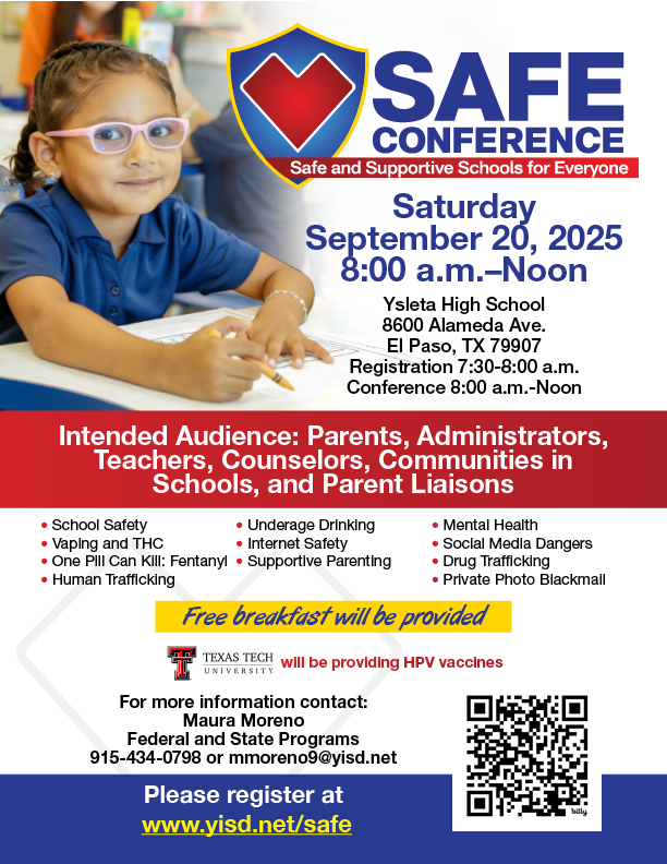 Please join us at Ysleta High School for the SAFE Conference.  Presentations on having safe and supportive schools for everyone. September 20th, 2025 Ysleta High School 8600 Alameda.