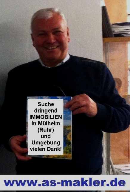 *fast ALLES verkauft*
und suche dringend HÄUSER, WOHNUNGEN, GRUNDSTÜCKE und GEWERBEIMMOBILIEN in Mülheim an der Ruhr und Umgebung!
Herr Orhan Kilic (Immobilienmakler-IHK)
„Mülheims umtriebigster Immobilienmakler“
Angebote: info@as-makler.de - 0155-650 957 00
