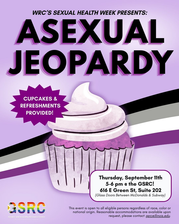 Asexual Jeopardy

CUPCAKES and REFRESHMENTS

09/11, from 5-6PM at the GSRC

616 E Green St, Suite 202 (The Glass doors between Mcdonalds and Subway)