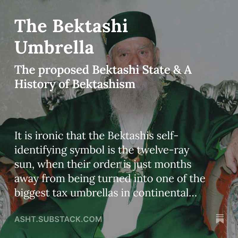 I have, after several weeks of blue-balling many people, released the first part of my Bektashi series on Chudstack. The first instalment includes information on the newly proposed microstate, as well as a concise (and slightly extended) history of the Bektashi Order. Link below.