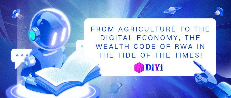 DiyiGlobal's tweet photo. From agriculture to the digital economy, the wealth code of RWA in the tide of The Times! https://t.co/JmfWeRW4Oz