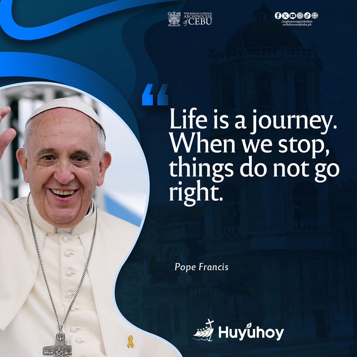 "Life is a journey. When we stop, things do not go right."

Pope Francis

#Huyuhoy 
#SugboanongSimbahan