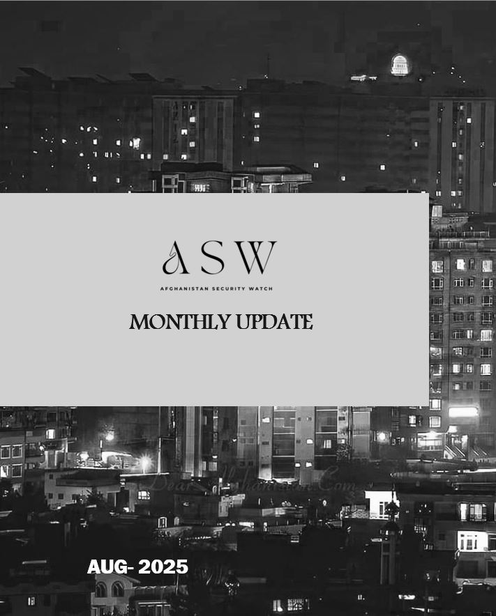 Afghanistan Security Watch– August Report

- August 2025 marked 4 years since the Taliban regained power. This period has been defined by increasingly restrictive governance, deepening poverty and unemployment, and the failure to establish a legitimate government through