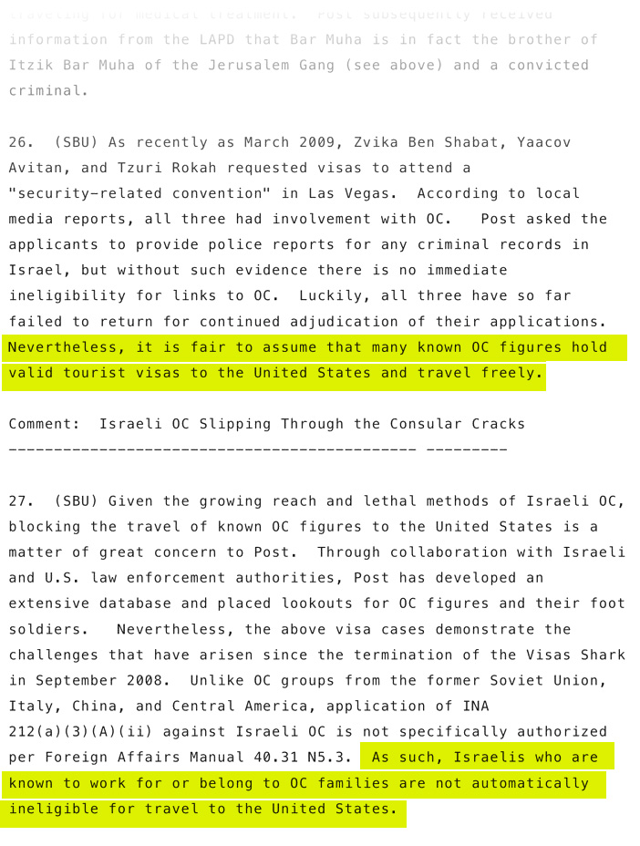 wikileaks's tweet image. Visa ban: Classified cable shows Israeli organised crime has been infiltrating the US for years.

ISRAEL: A PROMISED LAND FOR ORGANIZED CRIME?

09TELAVIV1098 (2009)

wikileaks.org/plusd/cables/0…