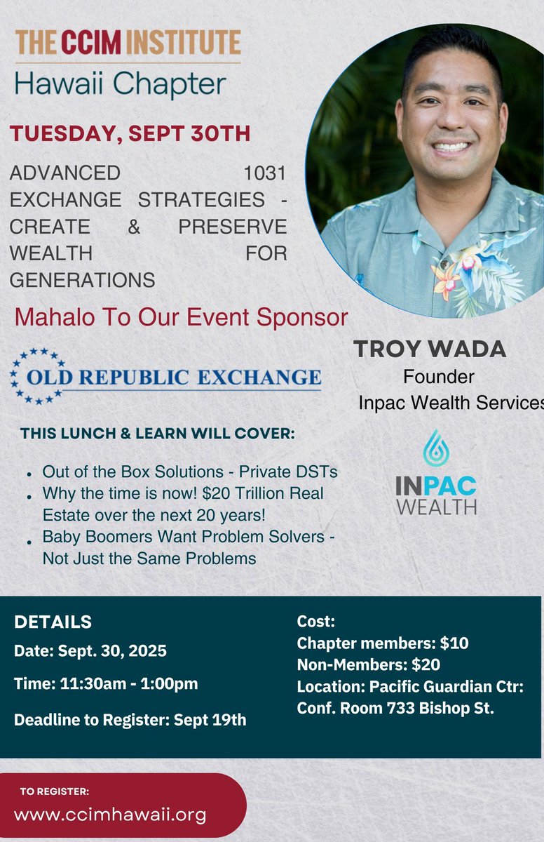 🚨 Upcoming CCIM Hawaii Chapter Lunch &amp; Learn 🚨
📅 Tuesday, September 30, 2025
🕒 11:30 AM – 1:00 PM
📍 Pacific Guardian Center – Conference Room, 733 Bishop St.
Join us for an exclusive session on Advanced 1031 Exchange Strategies with Troy Wada, Founder of Inpac Wealth