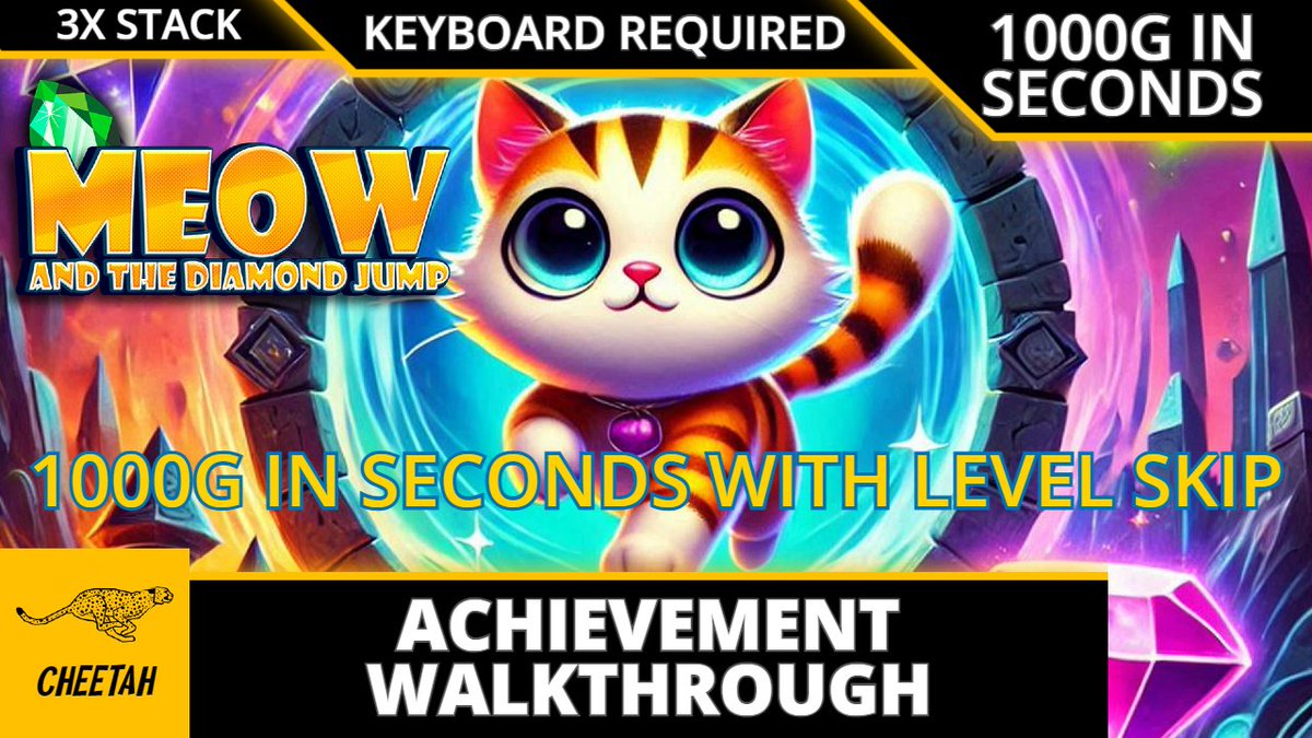 🚨 New Upload 🚨

Meow and the Diamond Jump - Achievement Walkthrough (1000G IN SECONDS - KEYBOARD REQUIRED) 3X STACK

Check it out here ⬇️
youtu.be/HrdHSCpPTB0