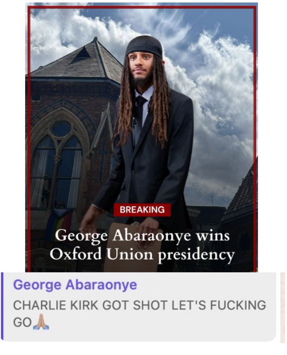 JuliaHB1's tweet image. The new President of the Oxford Union, George Abaraonye, celebrated the death of Charlie Kirk.

I believe in free speech. He&apos;s entitled to do that. And we are entitled to judge him harshly for it.

But what I really want to know is how someone with such a lack of character AND…
