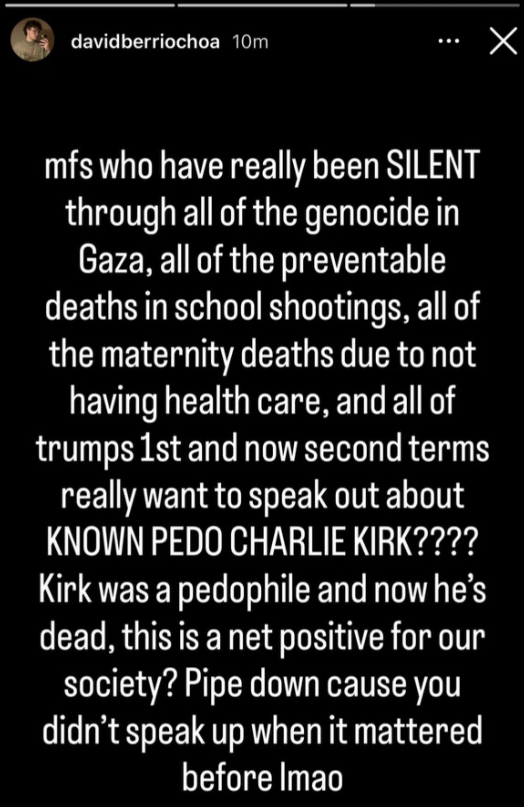 Anc_Aesthetics's tweet photo. This one is bad. David Berriochoa is a violent extremist who works at the University of Idaho, The department of Labor and the Human Rights Commission of Idaho.
In his disgusting post he defames Charlie Kirk calling him a "known pedo" which is obviously the most ridiculous lie ever. The family's estate should absolutely sue this evil extremist. The fact that this kind of person works for the Human Rights Commission of Idaho is disgusting.
Please help me in letting all of his employers know about what kind of sick individual they have working for them.
@USAO_ID @uidaho @USDOL