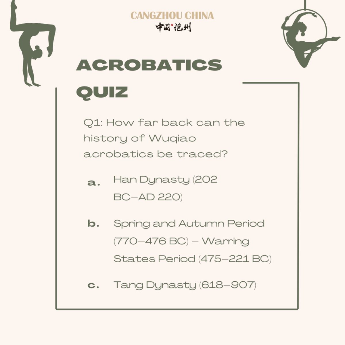 Wuqiao Acrobatics Quiz Series
Q1: How far back can the history of Wuqiao acrobatics be traced?
A. Han Dynasty (202 BC–AD 220)
B. Spring and Autumn Period (770–476 BC) – Warring States Period (475–221 BC)
C. Tang Dynasty (618–907)
✅ The answer is: B!
According to Records of the