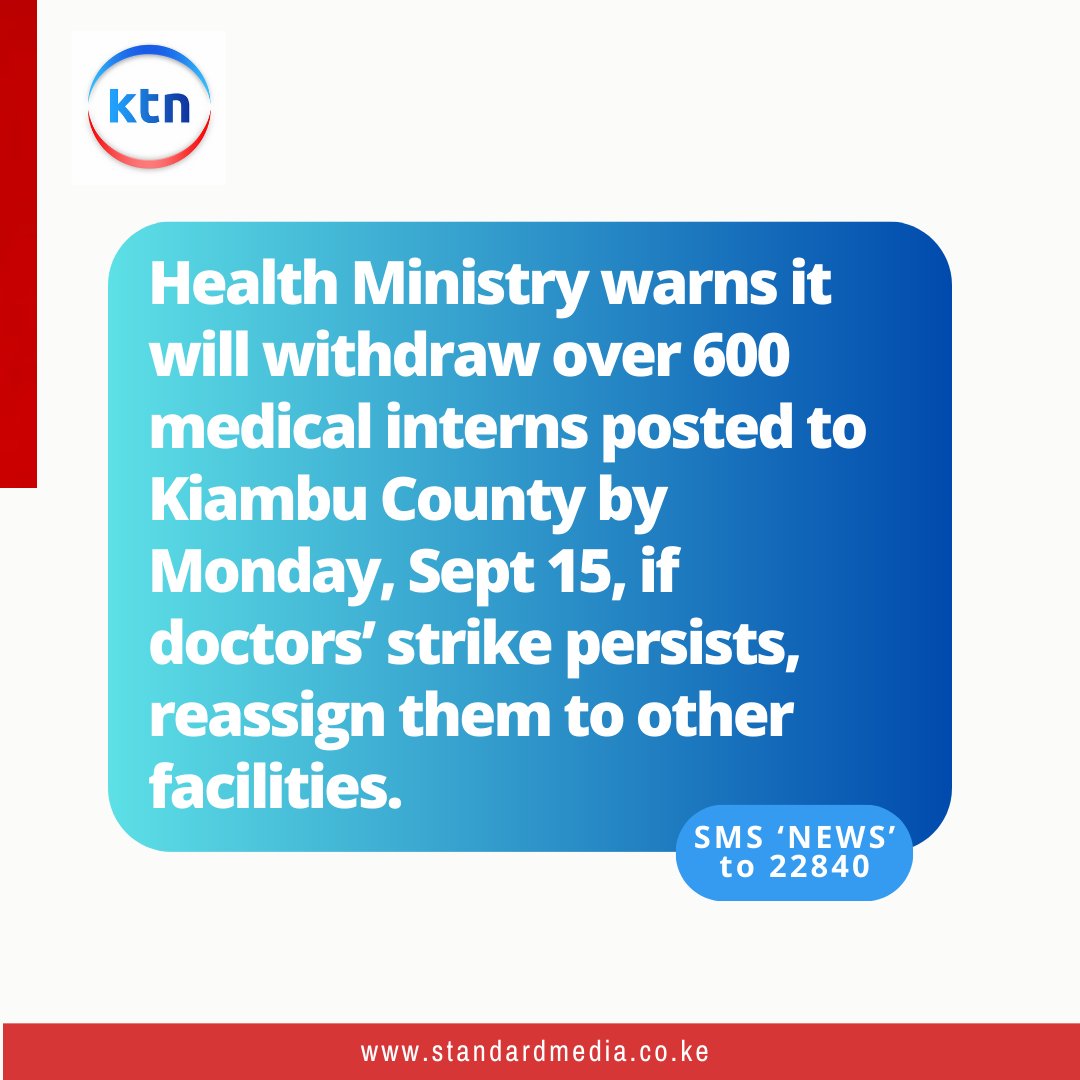 Health Ministry warns it will withdraw over 600 medical interns posted to Kiambu County by Monday, Sept 15, if doctors’ strike persists, reassign them to other facilities.