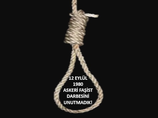 12 EYLÜL 1980 ASKERİ FAŞİST DARBESİNİ UNUTMADIK!