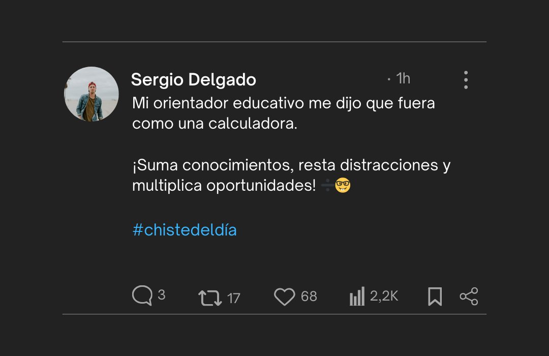 Mi orientador educativo me dijo que fuera como una calculadora.
"¡Suma conocimientos, resta distracciones y multiplica oportunidades!" ➗🤓
