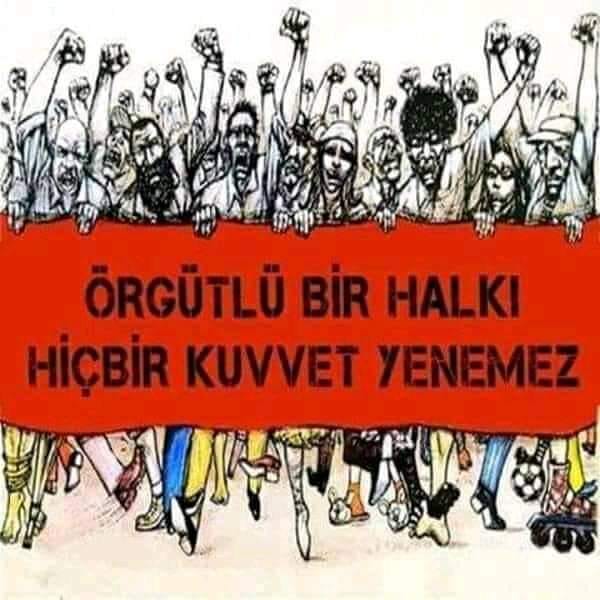 Sermaye sınıfı örgütlü; TÜSİAD, MÜSİAD, TOBB, Türkonfed, Askon vb. Düzen partilerinin her biri bu sınıfın farklı kesimlerine sırtını dayıyor. Kollarını sallayıp istediklerini yapabiliyorlarsa, nedeni biz halkın örgütsüz oluşundan. 

Örgütlenirsek mutlaka güzel günlere yürürüz...