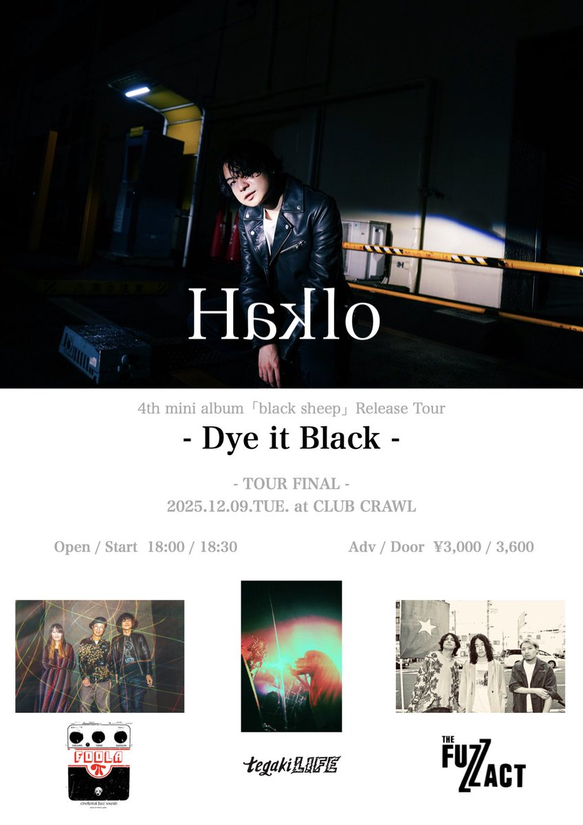 🕯️TOUR FINAL🕯️

Haklo
4th mini album「black sheep」Release Tour
- Dye it Black -
TOUR FINAL
2025.12.09.TUE.
at CLUB CRAWL

w/
THE FUZZ ACT
tegakiLIFE
FOOLA

open/start 18:00/18:30
Ticket Adv/Door ¥3,000/¥3,600