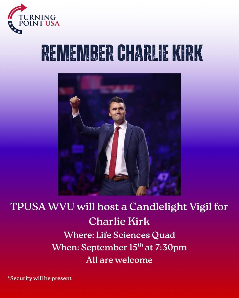 Rep. Riley M. Moore (@reprileymoore) on Twitter photo On Monday, September 15th at 7:30pm, <a href="/TPUSA/">Turning Point USA</a> will host a candlelight vigil at <a href="/WestVirginiaU/">WVU Mountaineers Β· Let's Go!</a> to remember the life and legacy of Charlie Kirk. On Monday, September 15th at 7:30pm, <a href="/TPUSA/">Turning Point USA</a> will host a candlelight vigil at <a href="/WestVirginiaU/">WVU Mountaineers Β· Let's Go!</a> to remember the life and legacy of Charlie Kirk.
