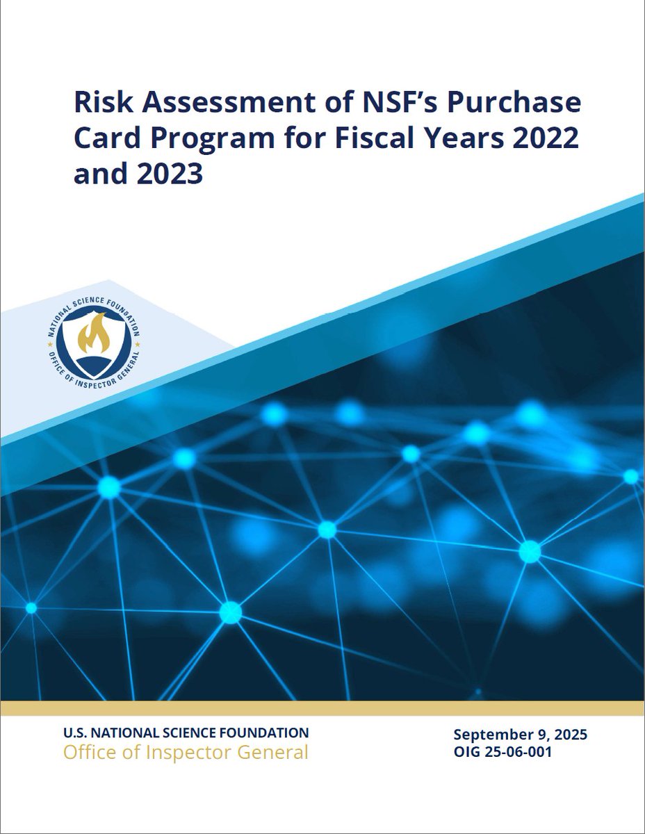 New Report: Risk Assessment of NSF’s Purchase Card Program for Fiscal Years 2022 and 2023, 25-06-001, September 9, 2025(oig.nsf.gov/reports/audit/…)