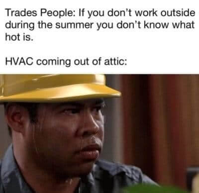 It's brutal outside yeah, but that attic is a different beast. 🥵 
#hvacmeme #hvaclife #hvactech #hvac