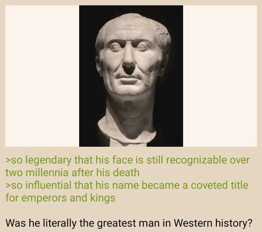 DailyGreentext's tweet image. Anon on the immortal legacy of Julius Caesar