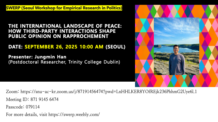 Seo-young Silvia Kim (@sysilviakim) on Twitter photo SWERP is back for fall 2025! Under what international contexts are citizens more likely to support peace with a foreign adversary? <a href="/Jungmin__Han/">Jungmin Han</a> will present about how third-party interactions shape public opinion on rapprochement.
Sep 26, 2025, 10am KST (= Sep 25 9pm ET) SWERP is back for fall 2025! Under what international contexts are citizens more likely to support peace with a foreign adversary? <a href="/Jungmin__Han/">Jungmin Han</a> will present about how third-party interactions shape public opinion on rapprochement.
Sep 26, 2025, 10am KST (= Sep 25 9pm ET)