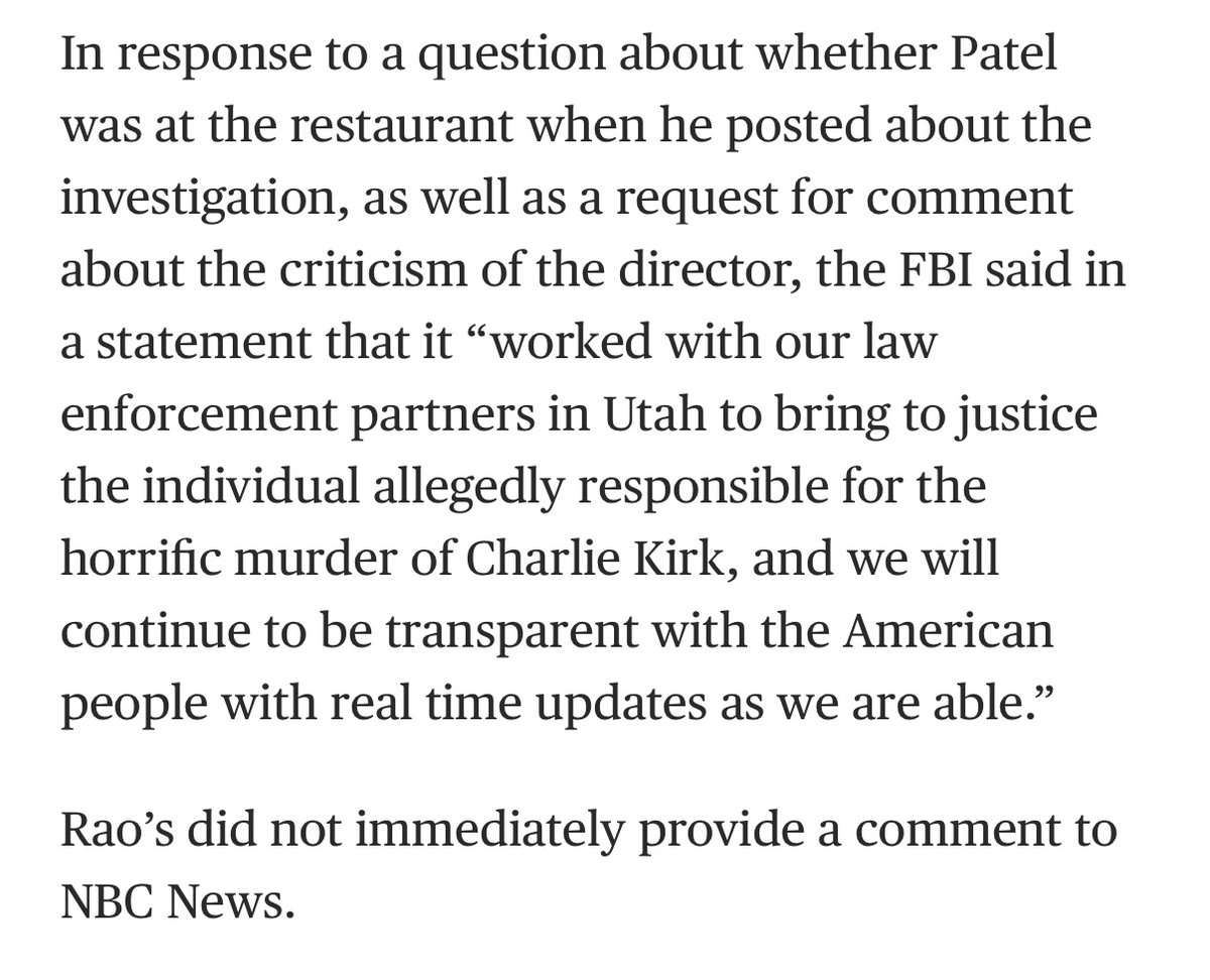 SollenbergerRC's tweet image. Kash Patel was dining at NYC hotspot Rao’s the evening after Kirk’s murder, per @ryanjreilly 

“One law enforcement official said that the ‘horrific event’ of Kirk’s killing showcased Patel’s ‘public inability to meet the moment as a leader.’”