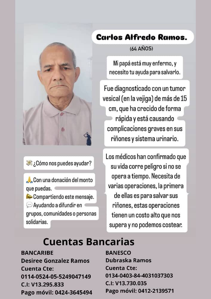 Buenas noches. El señor Carlos fue diagnosticado con un tumor en la vejiga. Debe ser intervenido para tratar de salvar los riñones y comenzar el tratamiento lo antes posible. Su familia organizó esta campaña para tratar de reunir los fondos. Muchísimas gracias 🙏🏼
