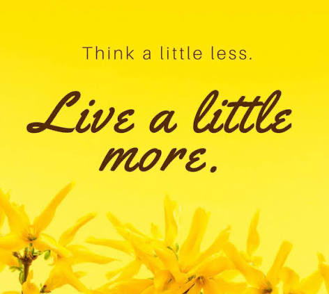 Saturday Friendly Reminder.. Think a little less. Live a little more. 🙌💛 #WeekendVibes #SaturdayMorning #EnjoyLife #weekendmood