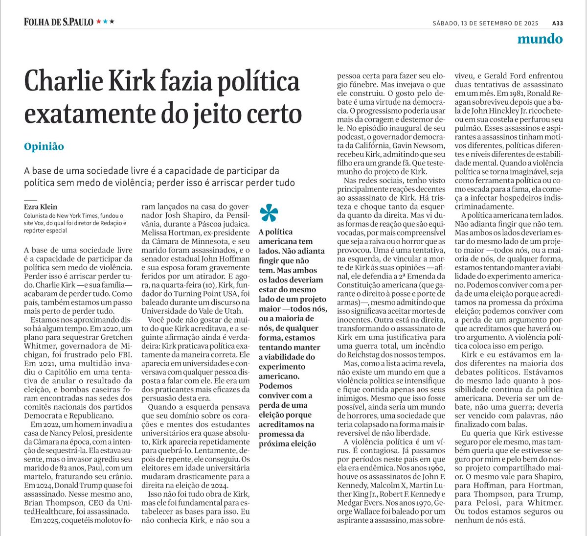 Vale a leitura. O texto acerta em cheio ao mostrar que Charlie Kirk fazia política do jeito certo: com intensidade, mas dentro das regras, respeitando a arena democrática e sem recorrer à violência. O curioso é notar como, no Brasil, seu nome é quase sempre reduzido ao rótulo