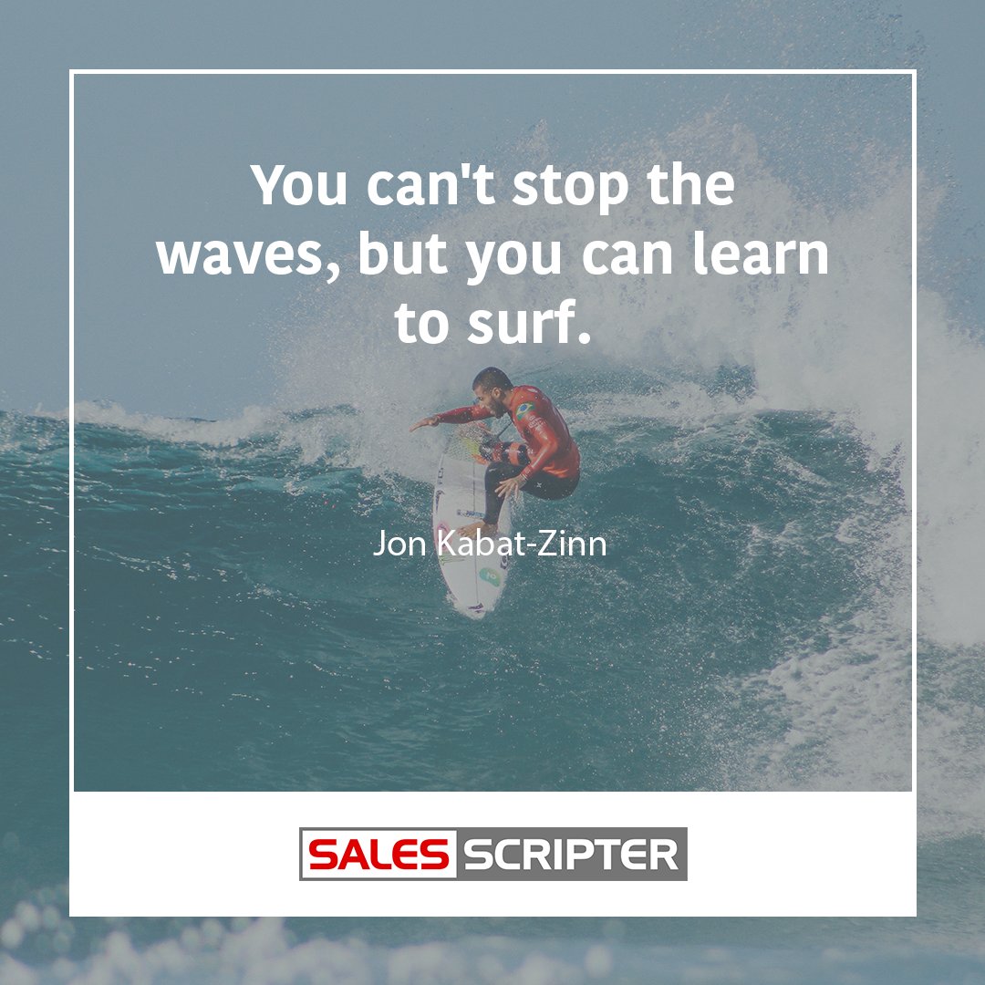 You can't stop the waves, but you can learn to surf.
Jon Kabat-Zinn

#salesqoutes #salesqoutes #salesquoteoftheday #salesquotesoftheday #quote #quotes #successquotes #successquote #salesmotivation #motivationalquotes #motivationquotes #mindsetiseverything #successtips