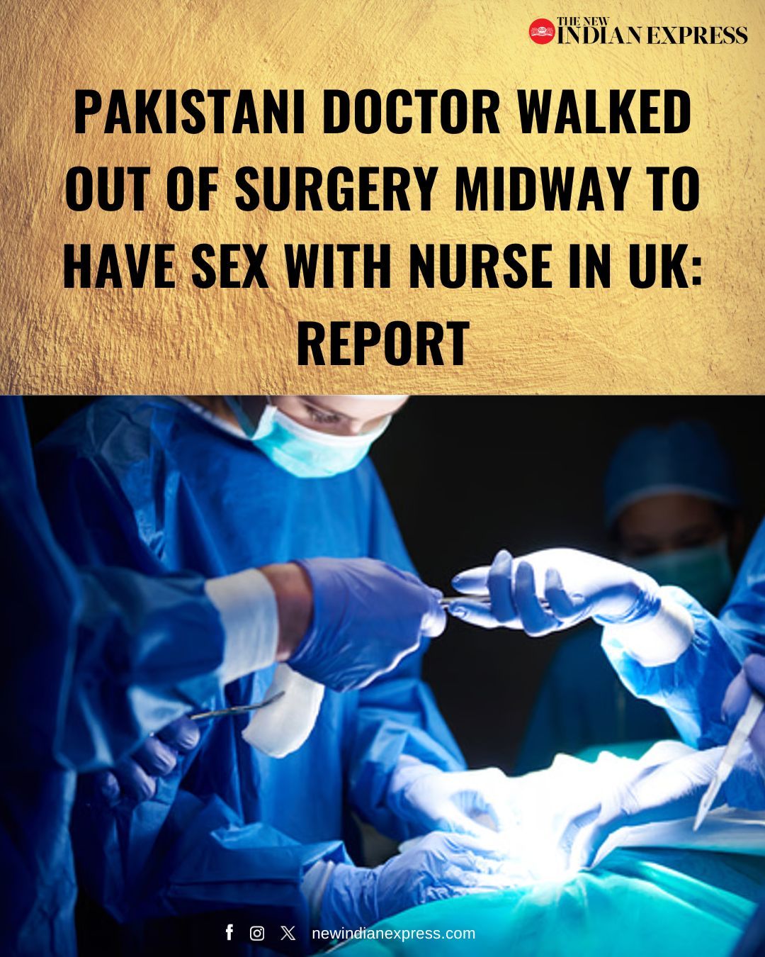 The New Indian Express on X: A Pakistani doctor allegedly left a patient  under anaesthetic for about eight minutes at a hospital in Greater  Manchester to have sex with a nurse in